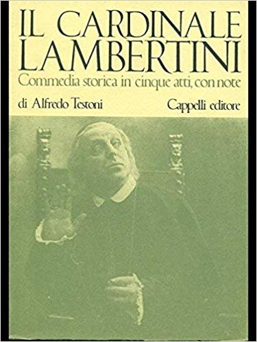 IL CARDINALE LAMBERTINI. Commedia storica in cinque atti, con note