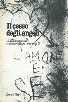 IL CESSO DEGLI ANGELI. Graffiti sessuali sui muri di una …