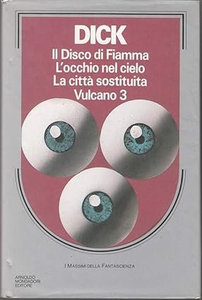 IL DISCO DI FIAMMA. L'OCCHIO NEL CIELO. LA CITTA' SOSTITUITA. …