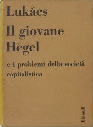 IL GIOVANE HEGEL E I PROBLEMI DELLA SOCIETA' CAPITALISTICA
