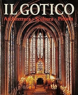 IL GOTICO. L'ARTE GOTICA. Architettura - Scultura - Pittura