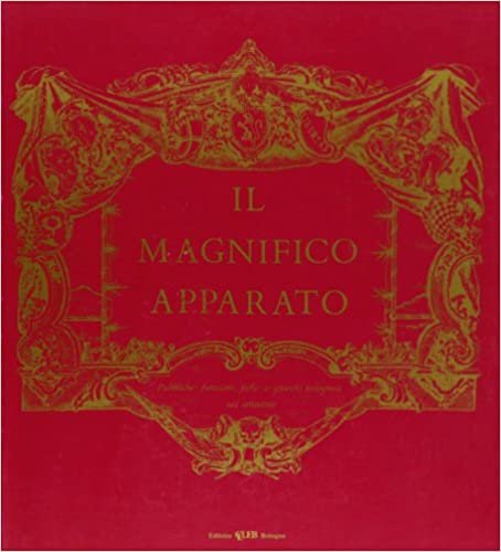 IL MAGNIFICO APPARATO. Pubbliche funzioni, feste e giuochi bolognesi nel …