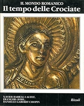 IL MONDO ROMANICO 1060-1220. IL TEMPO DELLE CROCIATE