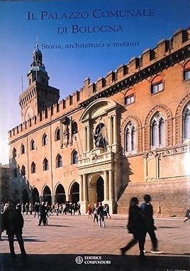 IL PALAZZO COMUNALE DI BOLOGNA. Storia, architettura e restauri