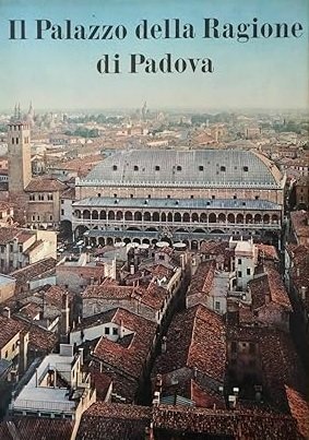 IL PALAZZO DELLA RAGIONE DI PADOVA