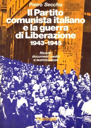 IL PARTITO COMUNISTA ITALIANO E LA GUERRA DI LIBERAZIONE 1943-1945. …