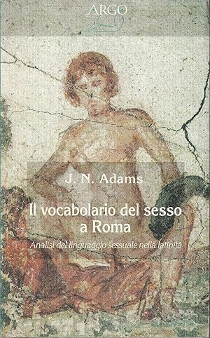 IL VOCABOLARIO DEL SESSO A ROMA. Analisi del linguaggio sessuale …