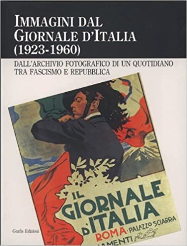 IMMAGINI DAL GIORNALE D'ITALIA (1923-1960). Dall'archivio fotografico di un quotidiano …