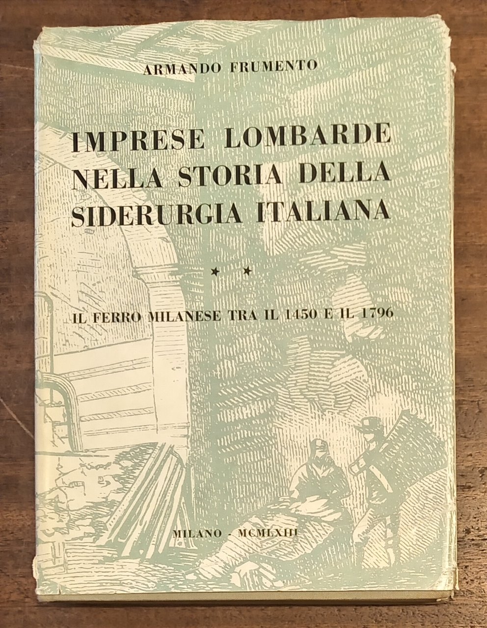 IMPRESE LOMBARDE NELLA STORIA DELLA SIDERURGIA ITALIANA. VOLUME II. IL …
