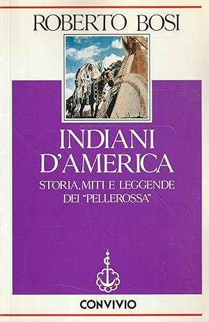 INDIANI D'AMERICA. Storia, miti e leggende dei "Pellerossa"