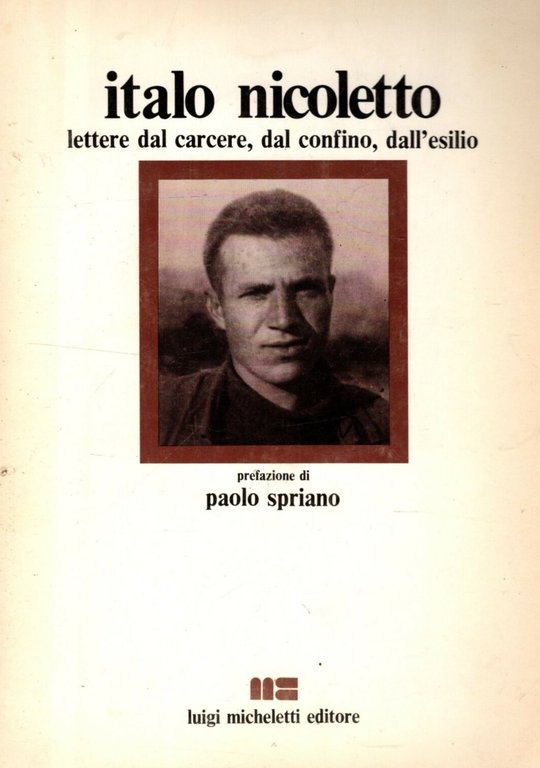 ITALO NICOLETTO. Lettere dal carcere, dl confino, dall'esilio