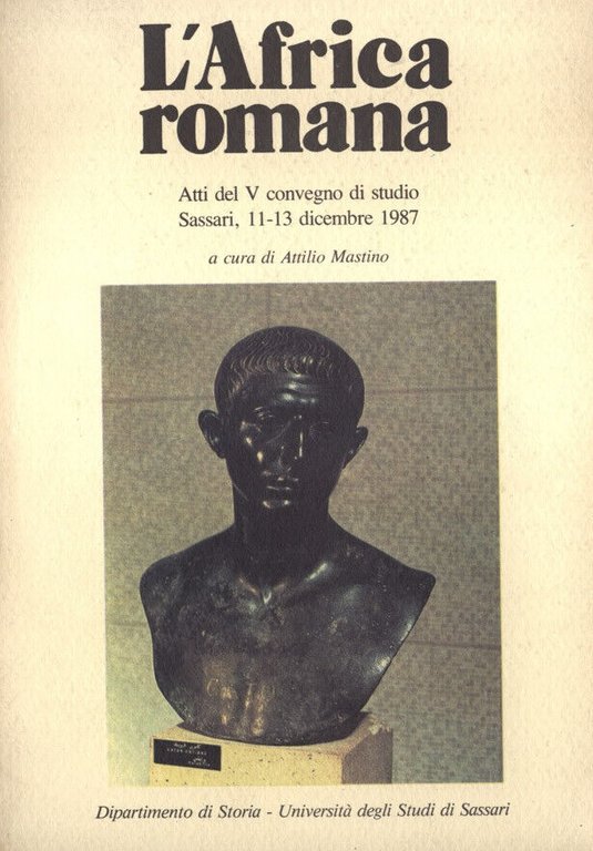 L'AFRICA ROMANA. Atti del V convegno di studio del 1987, Dipartimento di Storia - Università di Sassari