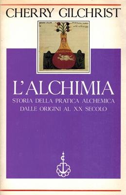 L'ALCHIMIA. Storia della pratica alchemica dalle origini al XX secolo