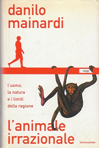 L'ANIMALE IRRAZIONALE. L'uomo, la natura e i limiti della ragione