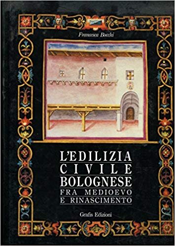 L'EDILIZIA CIVILE BOLOGNESE FRA MEDIOEVO E RINASCIMENTO. Le miniature del …