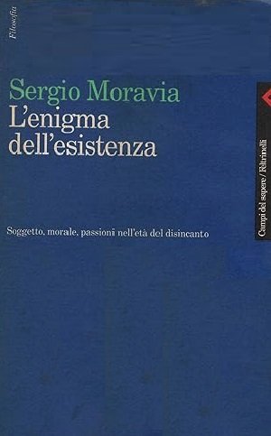 L'ENIGMA DELL'ESISTENZA. Soggetto, morale, passioni nell'età del disincanto