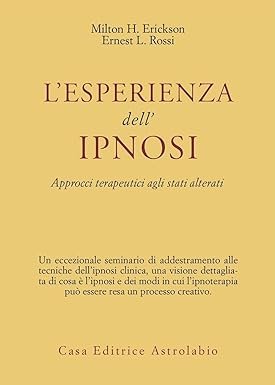 L'ESPERIENZA DELL'IPNOSI. Approcci terapeutici agli stati alterati