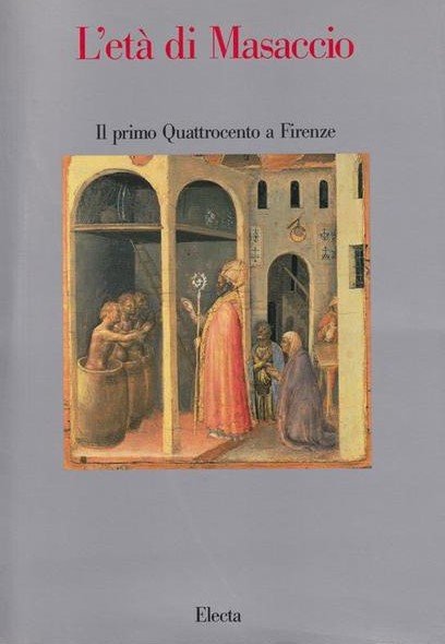 L'ETA' DI MASACCIO. Il primo Quattrocento a Firenze