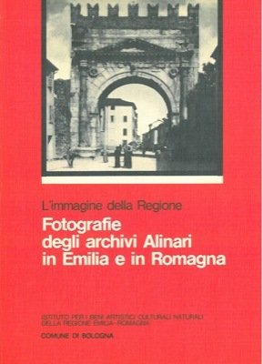 L'IMMAGINE DELLA REGIONE. Fotografie degli archivi Alinari in Emilia e …