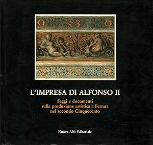 L'IMPRESA DI ALFONSO II. Saggi e documenti sulla produzione artistica …