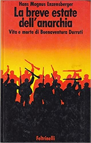 LA BREVE ESTATE DELL'ANARCHIA. Vita e morte di Buenaventura Durruti