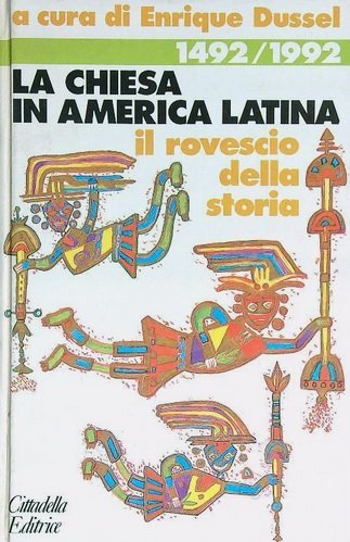LA CHIESA IN AMERICA LATINA. 1492-1992 il rovescio della storia