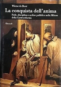 LA CONQUISTA DELL'ANIMA. Fede, disciplina e ordine pubblico nella Milano …