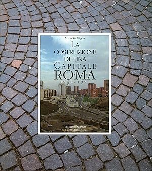 LA COSTRUZIONE DI UNA CAPITALE. Roma 1945-1991