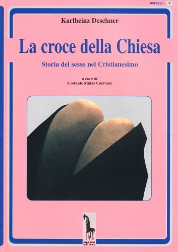 LA CROCE DELLA CHIESA. Storia del sesso nel Cristianesimo