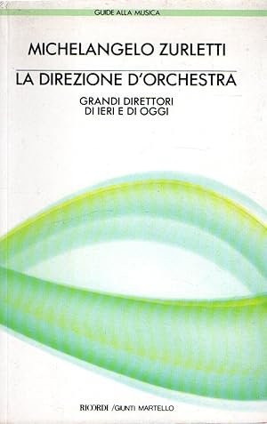 LA DIREZIONE D'ORCHESTRA. Grandi direttori di ieri e di oggi