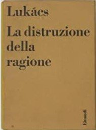LA DISTRUZIONE DELLA RAGIONE