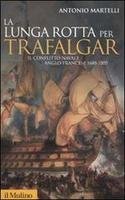 LA LUNGA LOTTA PER TRAFALGAR. Il conflitto navale anglo-francese 1688-1805 | Immagine principale