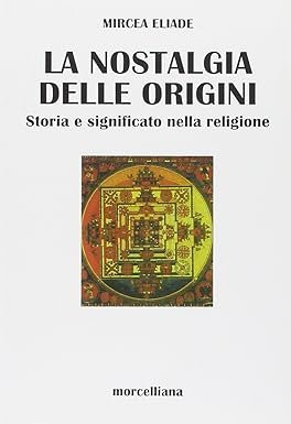 LA NOSTALGIA DELLE ORIGINI. Storia e significato nella religione