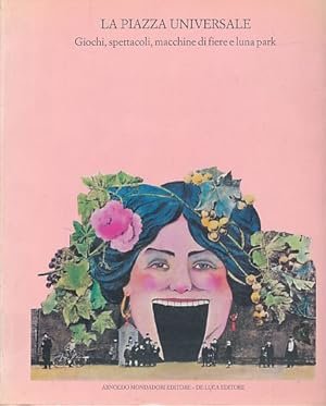 LA PIAZZA UNIVERSALE. Giochi, spettacoli, macchine di fiere e luna …