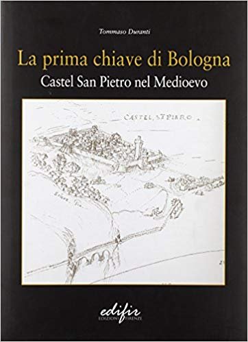 LA PRIMA CHIAVE DI BOLOGNA. Castel San Pietro nel Medioevo