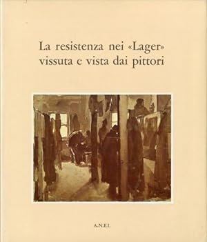 LA RESISTENZA NEI LAGER VISSUTA E VISTA DAI PITTORI