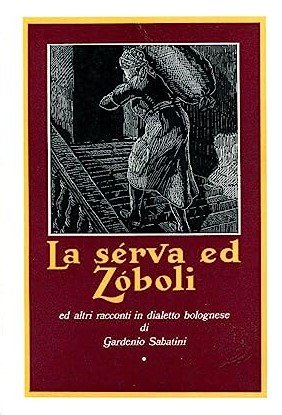 LA SERVA ED ZOBOLI ED ALTRI RACCONTI IN DIALETTO BOLOGNESE