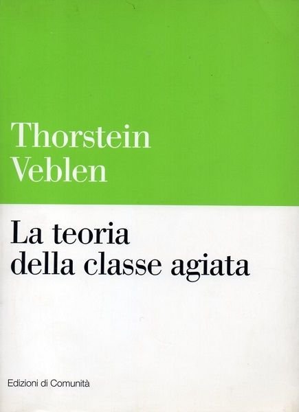 LA TEORIA DELLA CLASSE AGIATA. Studio economico sulle istituzioni