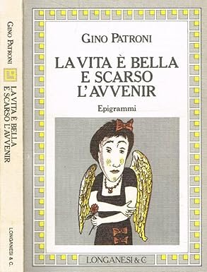 LA VITA E' BELLA E SCARSO L'AVVENIR. Epigrammi