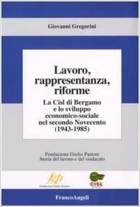 LAVORO, RAPPRESENTANZA, RIFORME. La Cisl di Bergamo e lo sviluppo …