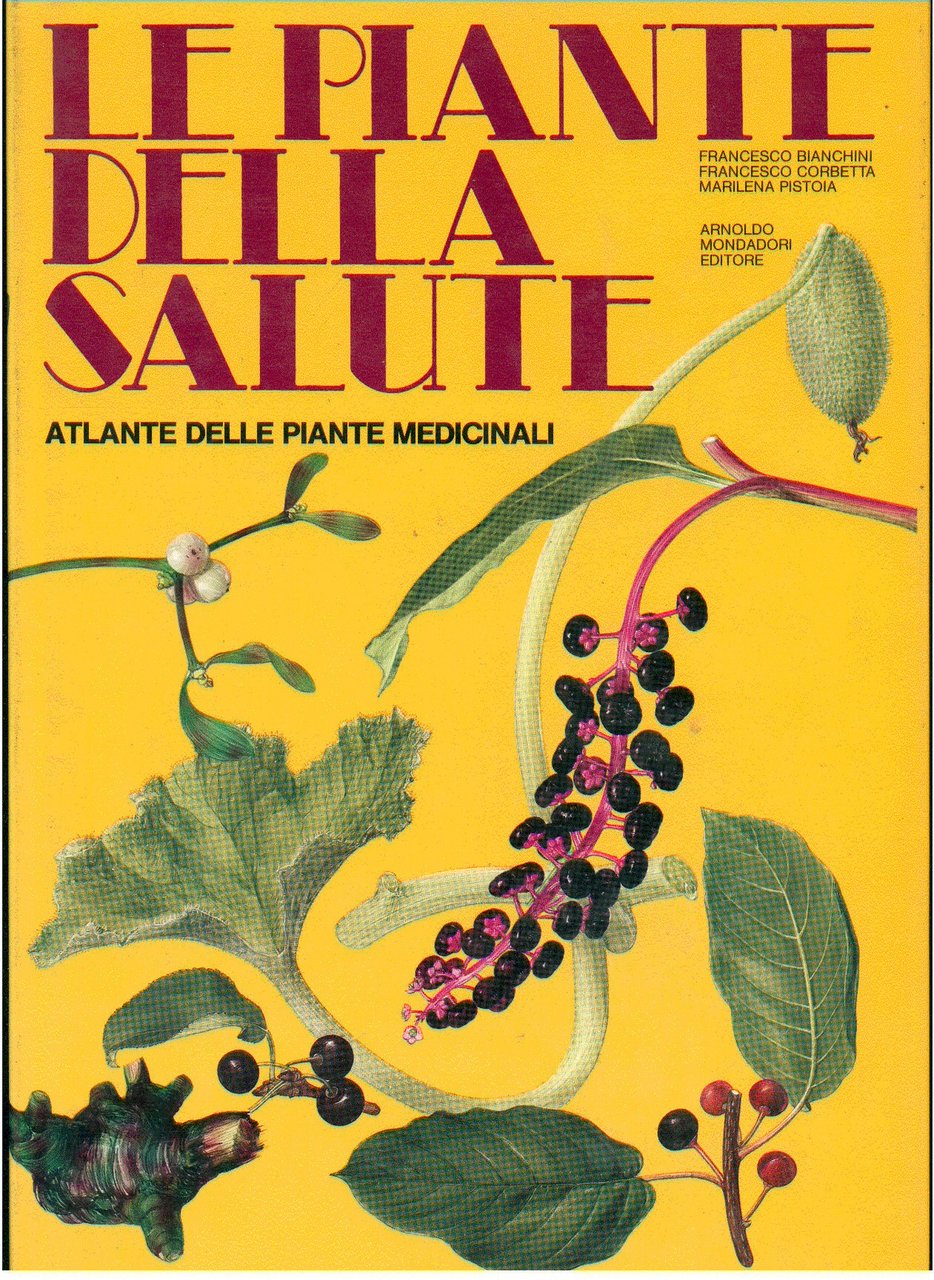 LE PIANTE DELLA SALUTE. Atlante delle piante medicinali
