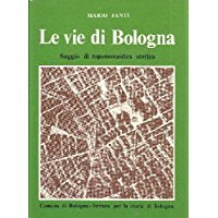 LE VIE DI BOLOGNA. Saggio di toponomastica storica e di …