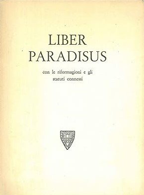 LIBER PARADISUS. Con le riformagioni e gli statuti connessi