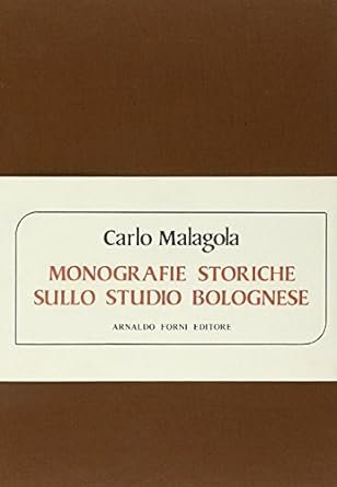 MONOGRAFIE STORICHE SULLO STUDIO BOLOGNESE. Ristampa anastatica