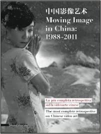 MOVING IMAGE IN CHINA: 1988-2011. La più grande retrospettiva sulla …