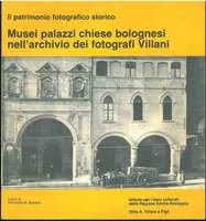 MUSEI PALAZZI CHIESE BOLOGNESI NELL'ARCHIVIO DEI FOTOGRAFI VILLANI