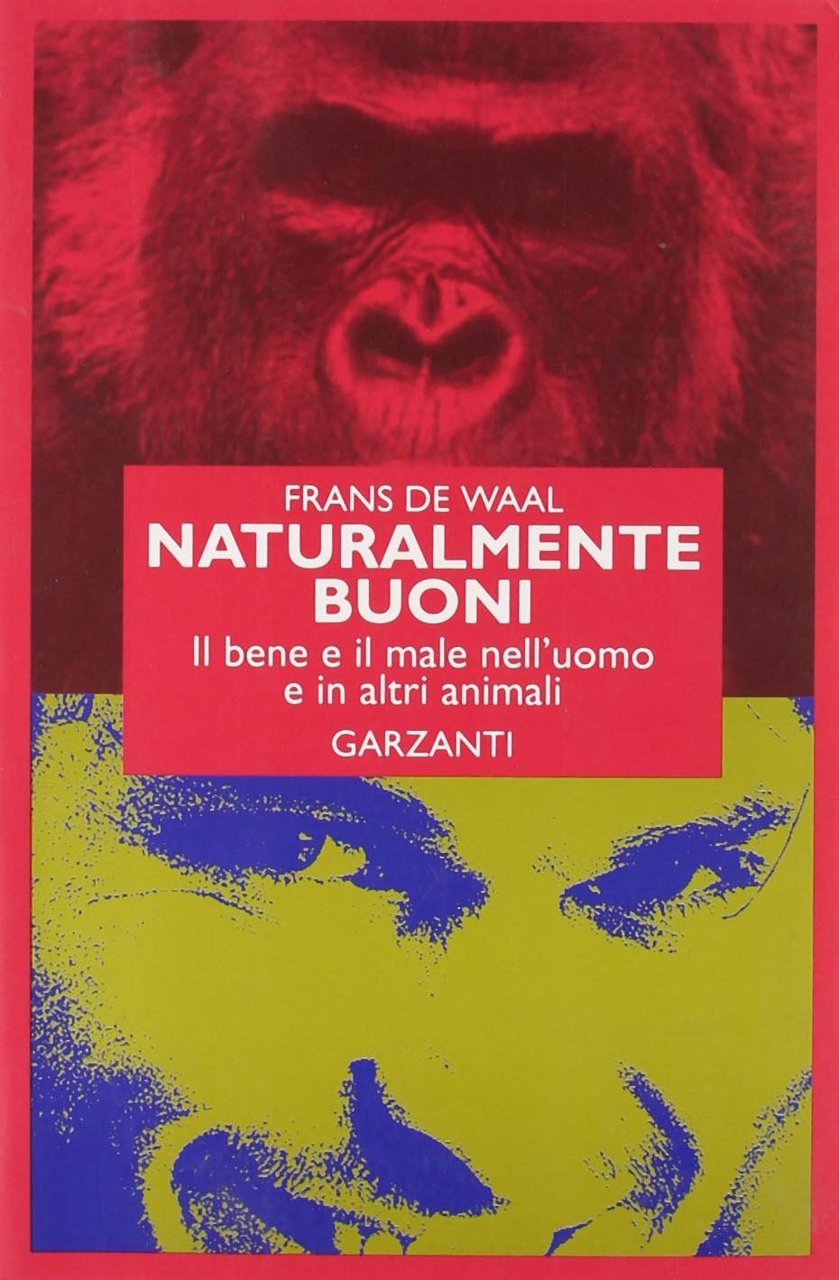 NATURALMENTE BUONI. Il bene e il male nell'uomo e in …