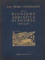 NEL PRIMO CENTENARIO DELLA RIUNIONE ADRIATICA DI SICURTA' (1838-1938)