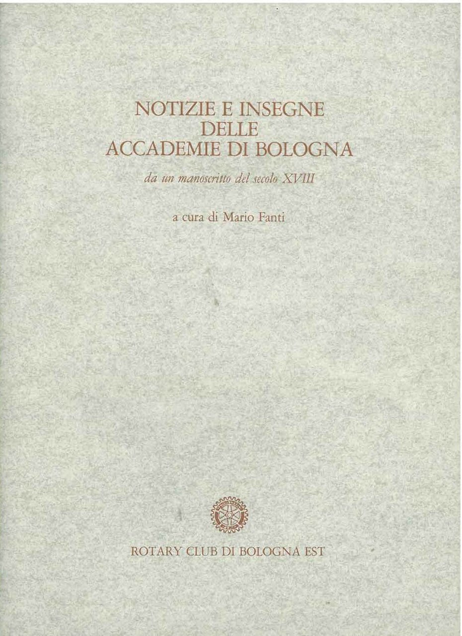 NOTIZIE E INSEGNE DELLE ACCADEMIE DI BOLOGNA. Da un manoscritto …