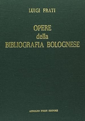 OPERE DELLA BIBLIOGRAFIA BOLOGNESE CHE SI CONSERVANO NELLA BIBLIOTECA MUNICIAPLE …